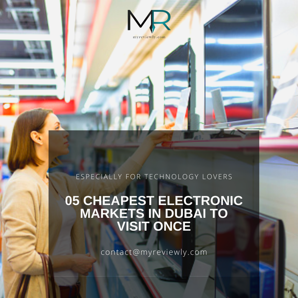 05 Cheapest Electronic Markets in Dubai to Visit Once